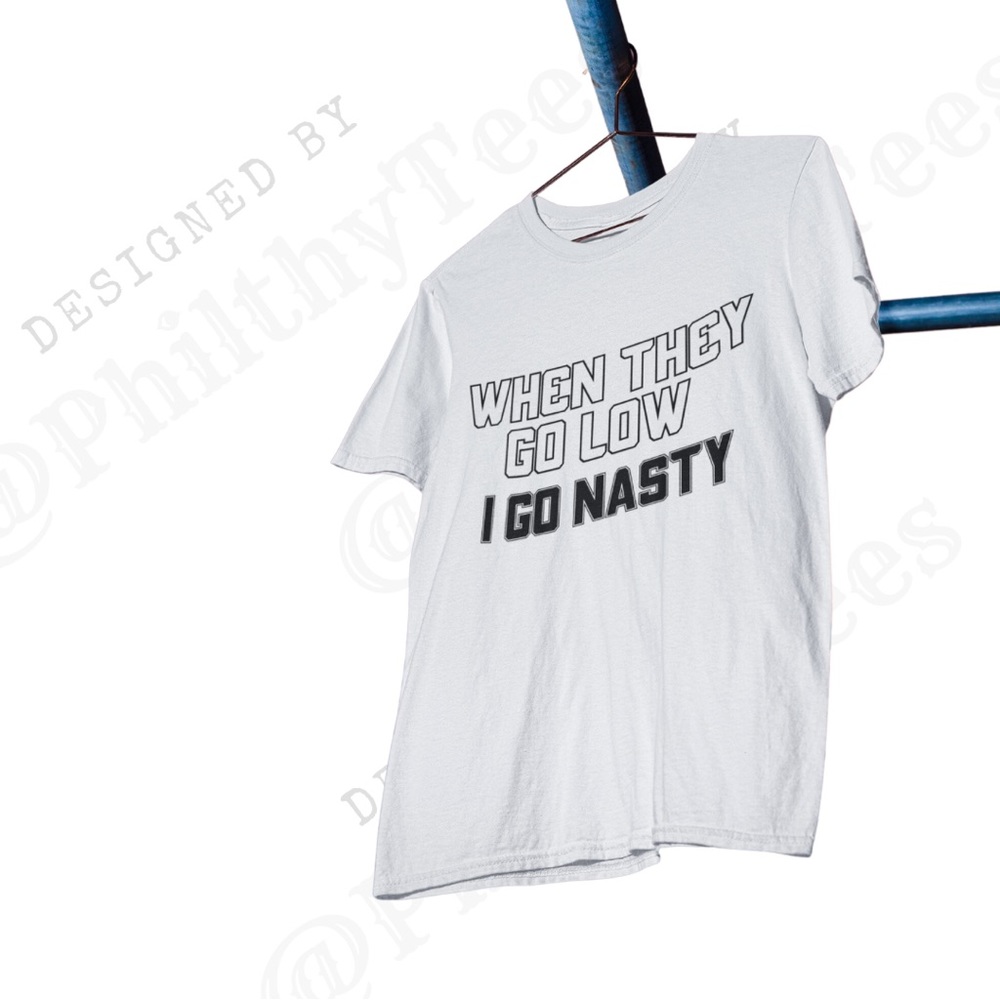 When they go Low T-shirt | Sassy Tee | Toxic Tee | Sarcastic Tshirt
